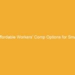 Text on a yellow background stating 'Affordable Workers’ Comp Options for Small'.