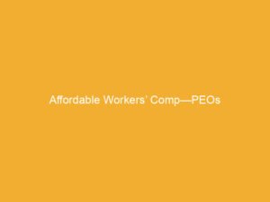 Text on a yellow background stating 'Affordable Workers’ Comp—PEOs'.