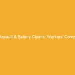 Text on a yellow background stating 'Assault & Battery Claims: Workers' Comp'.