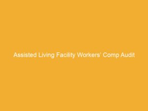 Text on a yellow background stating 'Assisted Living Facility Workers’ Comp Audit'.