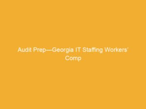 Document titled 'Audit Prep—Georgia IT Staffing Workers’ Comp' on a yellow background.