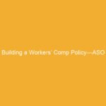 Text on an orange background that reads 'Building a Workers’ Comp Policy—ASO'.
