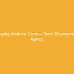 Text on a yellow background stating 'Buying Workers’ Comp—Temp Employment Agency'.