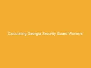 Text on a yellow background stating 'Calculating Georgia Security Guard Workers’ Compensation Rates'.