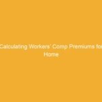 Text on a yellow background stating 'Calculating Workers’ Comp Premiums for Home'