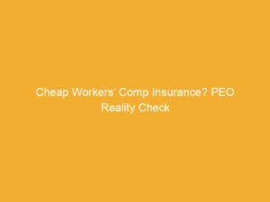 Text on a yellow background stating 'Cheap Workers' Comp Insurance? PEO Reality Check'.
