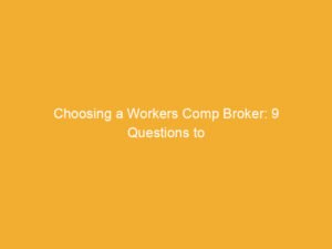 Text graphic with the title 'Choosing a Workers Comp Broker: 9 Questions to Ask' on a yellow background.