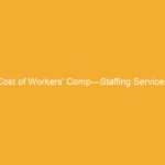 Text on a yellow background stating 'Cost of Workers’ Comp—Staffing Services'.
