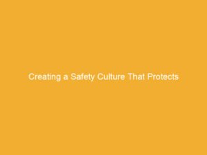Text on a yellow background that reads 'Creating a Safety Culture That Protects'.
