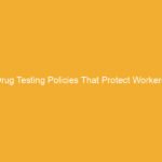 Text on an orange background stating 'Drug Testing Policies That Protect Workers'.