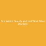 Text on a yellow background stating 'Fire Watch Guards and Hot Work Sites: Workers'.
