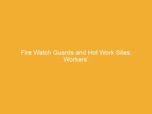 Text on a yellow background stating 'Fire Watch Guards and Hot Work Sites: Workers'.
