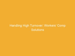Text on a yellow background stating 'Handling High Turnover: Workers' Comp Solutions'