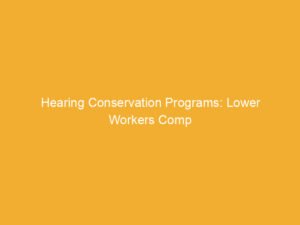 Text on a yellow background stating 'Hearing Conservation Programs: Lower Workers Comp'.