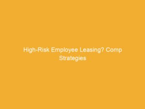 Text on an orange background that reads 'High-Risk Employee Leasing? Comp Strategies'.