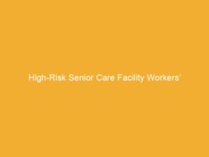 Text on a yellow background stating 'High-Risk Senior Care Facility Workers'.