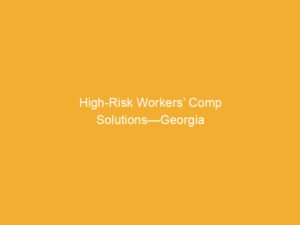 Text on a yellow background stating 'High-Risk Workers’ Comp Solutions—Georgia'.