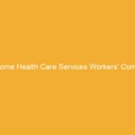 Text on a yellow background stating 'Home Health Care Services Workers’ Comp'.