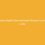 Text on a yellow background stating 'Home Health Care Services Workers’ Comp Loss'.