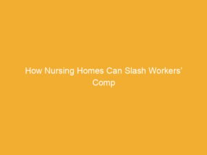 Text on a yellow background stating 'How Nursing Homes Can Slash Workers' Comp'.