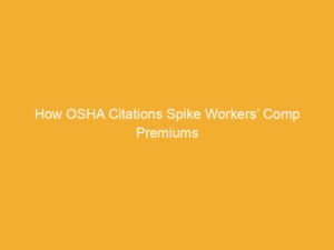 Text on a yellow background stating 'How OSHA Citations Spike Workers' Comp Premiums'.