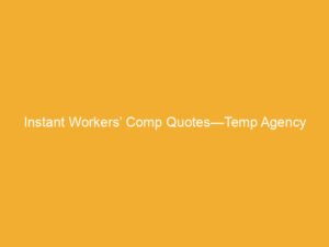 Text on a yellow background that reads 'Instant Workers' Comp Quotes—Temp Agency'.