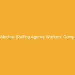Text on a yellow background that reads 'Medical Staffing Agency Workers' Comp'.