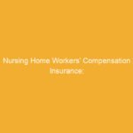Text on a yellow background that reads 'Nursing Home Workers’ Compensation Insurance:'