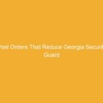 Text on a yellow background stating 'Post Orders That Reduce Georgia Security Guard'.