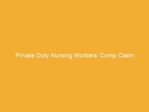 Text on a yellow background that reads 'Private Duty Nursing Workers' Comp Claim'.