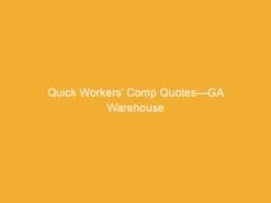 Text on a yellow background stating 'Quick Workers' Comp Quotes—GA Warehouse'.