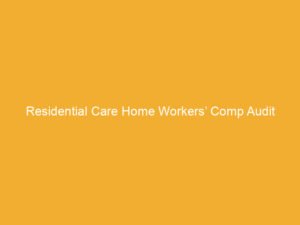 Text on an orange background stating 'Residential Care Home Workers’ Comp Audit'.