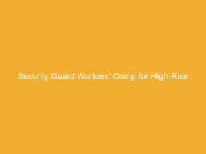 Text on a yellow background stating 'Security Guard Workers' Comp for High-Rise'.