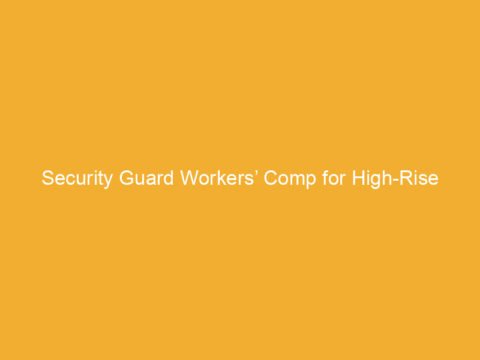 Security Guard Workers’ Comp for High-Rise Buildings