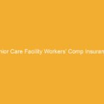 Text on a yellow background stating 'Senior Care Facility Workers’ Comp Insurance:'