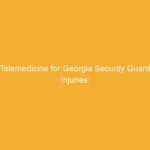 Text on a yellow background stating 'Telemedicine for Georgia Security Guard Injuries'.