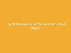Text on a yellow background stating 'Top 10 Questions About Workers Comp Cost Drivers'.