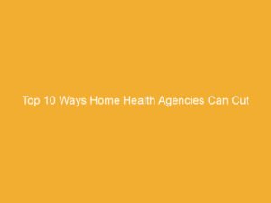 Text on a yellow background stating 'Top 10 Ways Home Health Agencies Can Cut Workers Compensation Costs'