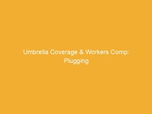 Text graphic displaying 'Umbrella Coverage & Workers Comp: Plugging' on a yellow background.