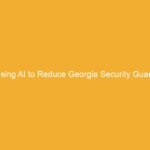 Text on a yellow background that reads 'Using AI to Reduce Georgia Security Guard Workers Comp Claims'.