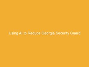Text on a yellow background that reads 'Using AI to Reduce Georgia Security Guard Workers Comp Claims'.