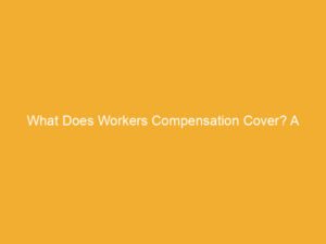 Text on a yellow background stating 'What Does Workers Compensation Cover? A Plain English Breakdown'.
