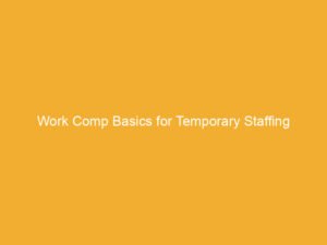 Text on a yellow background that reads 'Work Comp Basics for Temporary Staffing'.