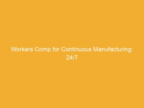 Workers Comp for Continuous Manufacturing: Safety Strategies