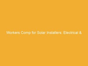 Text on a yellow background stating 'Workers Comp for Solar Installers: Electrical & Height Hazards'.