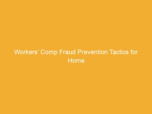 Text on a yellow background stating 'Workers’ Comp Fraud Prevention Tactics for Home'