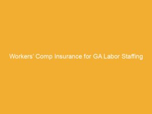 Text on a yellow background stating 'Workers’ Comp Insurance for GA Labor Staffing'.