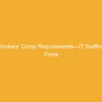 Text on an orange background stating 'Workers’ Comp Requirements—IT Staffing Firms'.